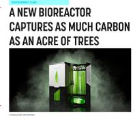 A NEW BIOREACTOR CAPTURES AS MUCH CARBON AS AN ACRE OF TREES